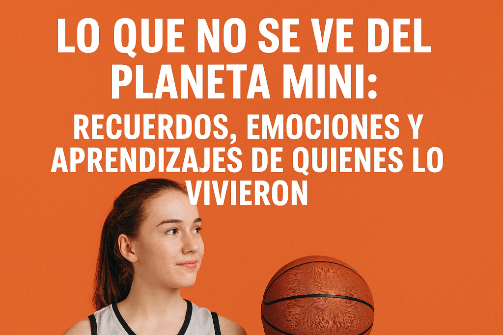 Historias y experiencias del Planeta Mini: emociones y aprendizajes del minibasket